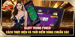 Bluff Trong Poker – Cách Thực Hiện Và Thời Điểm Dùng Chuẩn Xác