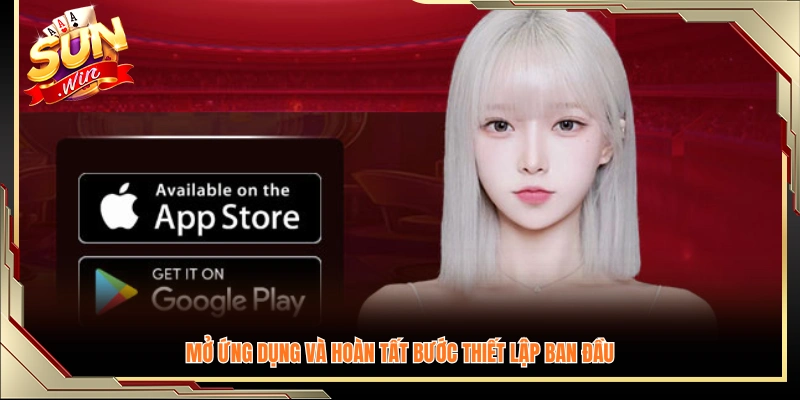 Khởi chạy app và thực hiện các cài đặt cơ bản trong lần đầu sử dụng