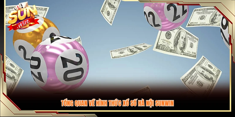 Khái quát chung về loại hình xổ số Hà Nội tại Sunwin