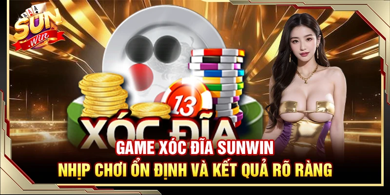 Game Xóc Đĩa Sunwin – Nhịp Chơi Ổn Định Và Kết Quả Rõ Ràng
