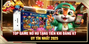 Top Game Nổ Hũ Tặng Tiền Khi Đăng Ký Uy Tín Nhất 2025
