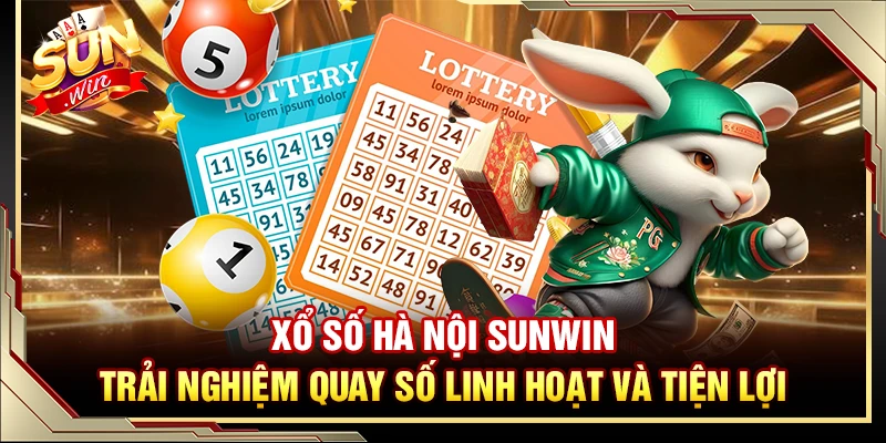 Xổ Số Hà Nội Sunwin – Trải Nghiệm Quay Số Linh Hoạt Và Tiện Lợi