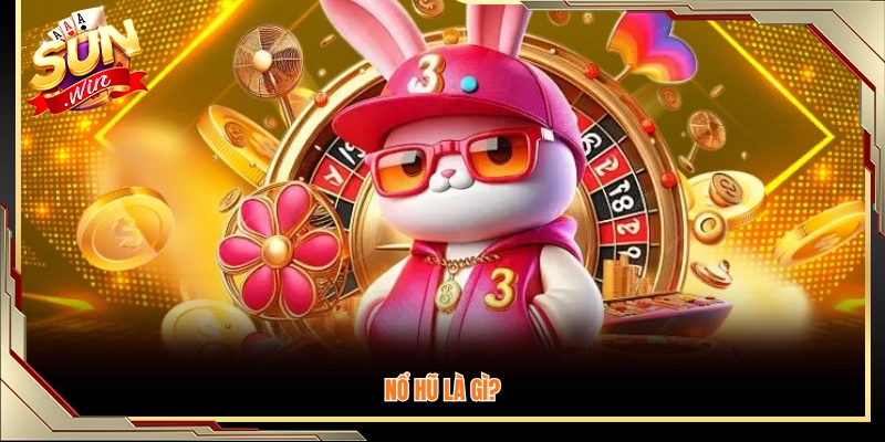 Nổ hũ là gì? Giải thích cơ bản dành cho người mới 