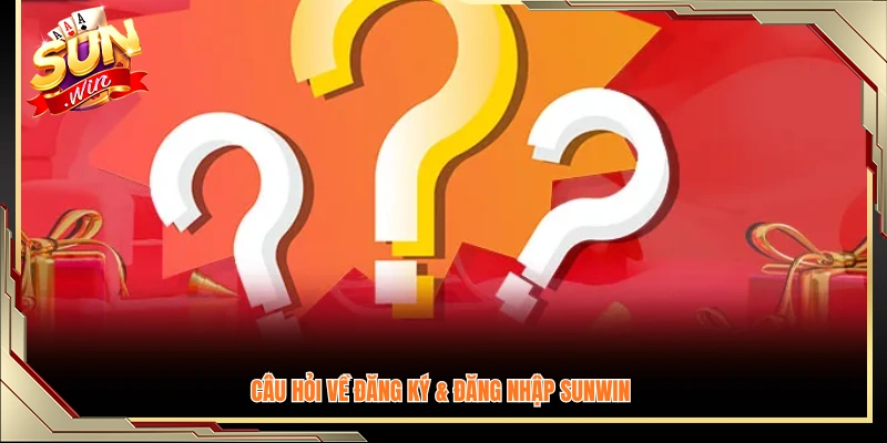 Nhóm câu hỏi thường gặp vấn đề đăng ký và đăng nhập