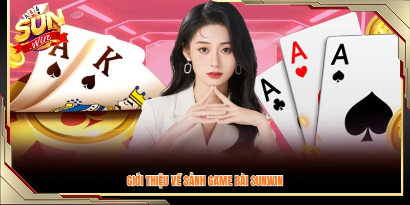 Khái quát sảnh game bài Sunwin 
