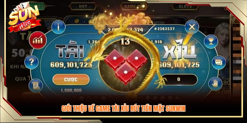 Giới thiệu game tài xỉu rút tiền mặt Sunwin