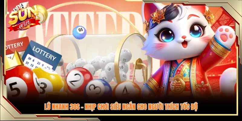 Lô nhanh 30s – Lựa chọn lý tưởng